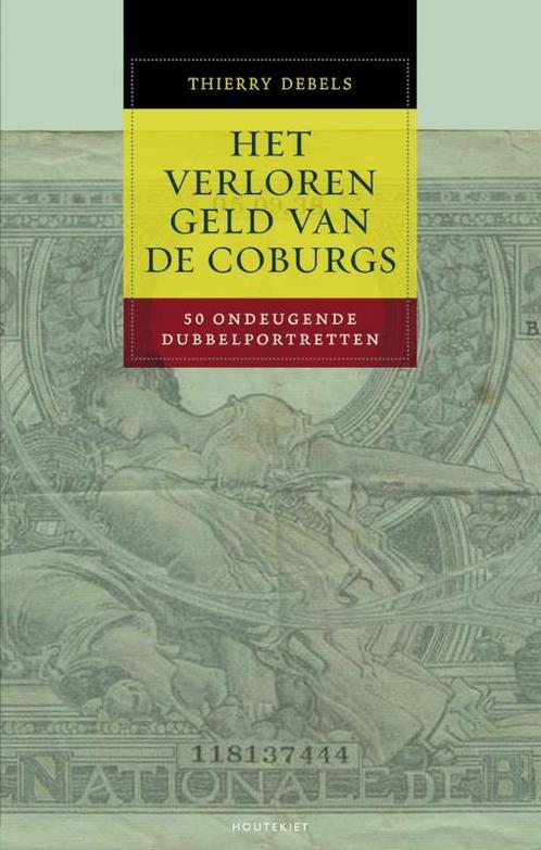 Het Verloren Geld Van De Coburgs 9789089240965, Boeken, Politiek en Maatschappij, Gelezen, Verzenden