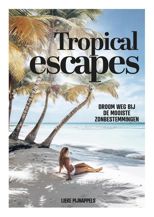 Tropical escapes (9789021580500, Lieke Pijnappels), Livres, Guides touristiques, Envoi