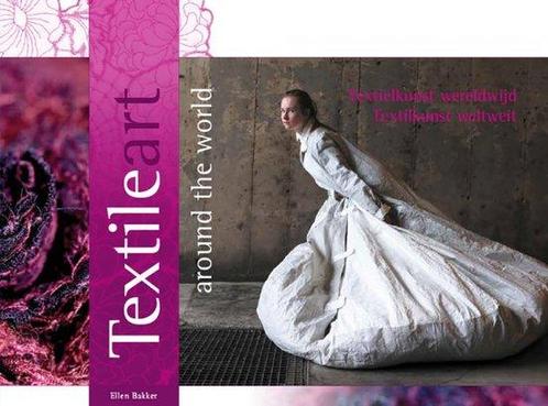 TextileArt around the world - Ellen Bakker 9789081847674, Livres, Art & Culture | Photographie & Design, Envoi