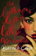 The Luminous Life of Lilly Aphrodite 9781848540316, Beatrice Colin, Verzenden