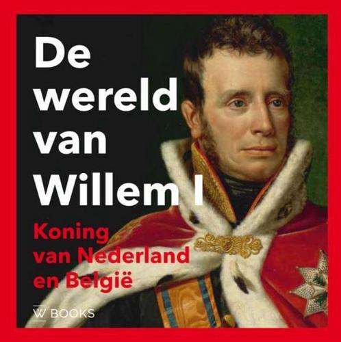 De wereld van Willem I 9789462581081 Paul Brood, Boeken, Geschiedenis | Nationaal, Gelezen, Verzenden