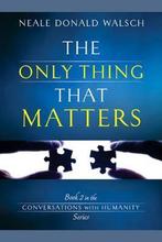 The Only Thing That Matters 9781401942366, Neale Donald Walsch, Verzenden