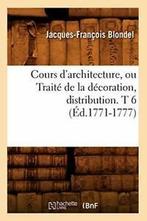 Cours darchitecture, ou Traite de la decoratio. F PF., BLONDEL J F, Zo goed als nieuw, Verzenden