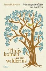Thuiskomen in de wildernis 9789085287827 Jason M. Brown, Boeken, Verzenden, Zo goed als nieuw, Jason M. Brown