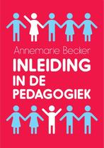 Inleiding in de pedagogiek 9789023255635 Annemarie Becker, Boeken, Studieboeken en Cursussen, Verzenden, Gelezen, Annemarie Becker