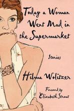 Today a Woman Went Mad in the Supermarket 9781635577624, Verzenden, Hilma Wolitzer