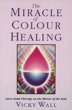 The Miracle of Colour Healing 9781855382893 Vicky Wall, Verzenden, Gelezen, Vicky Wall