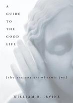 A Guide to the Good Life 9780195374612 William B. Irvine, Verzenden, Zo goed als nieuw, William B. Irvine