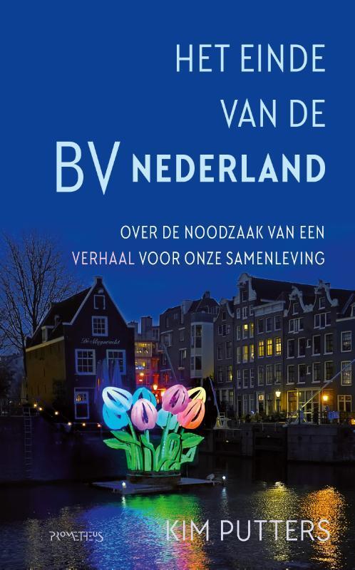 Het einde van de BV Nederland 9789044651539 Kim Putters, Boeken, Politiek en Maatschappij, Gelezen, Verzenden