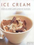 Ice Cream: Amazing Ices, Sherberts, Sorbets, Bombes and Iced, Joanna Farrow,Sara Lewis, Zo goed als nieuw, Verzenden