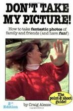 Dont Take My Picture: How to Take Fantastic Photos of, Verzenden, Craig Alesse