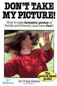 Dont Take My Picture: How to Take Fantastic Photos of, Livres, Livres Autre, Envoi