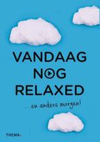 Vandaag nog relaxed / Vandaag nog... 9789462722149, Boeken, Verzenden, Zo goed als nieuw