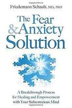 The Fear & Anxiety Solution: A Breakthrough Process for ..., Schaub, Friedemann, Verzenden