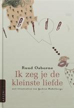 Ik zeg je de kleinste liefde / Afijn Poëzie 9789059330832, Boeken, Verzenden, Zo goed als nieuw, R. Osborne