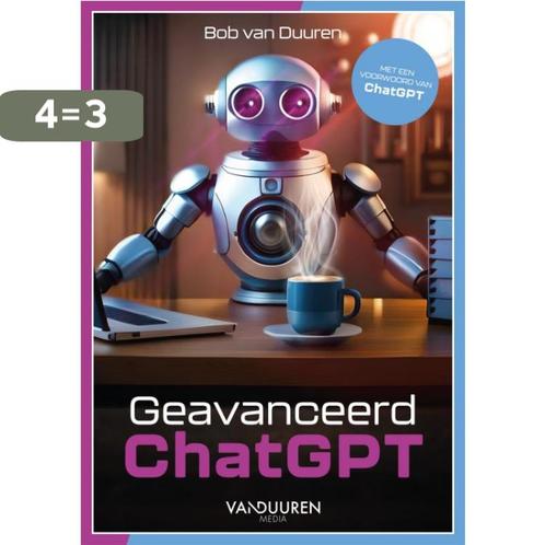 Geavanceerd ChatGPT 9789463563154 Bob van Duuren, Boeken, Overige Boeken, Zo goed als nieuw, Verzenden