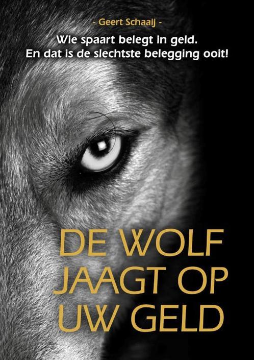 De wolf jaagt op uw geld 9789081819046 Geert Schaaij, Boeken, Economie, Management en Marketing, Zo goed als nieuw, Verzenden
