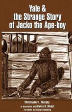 Yale & the Strange Story of Jacko the Ape-boy 9780888397126, Livres, Christopher L. Murphy, Christopher L Murphy, Verzenden