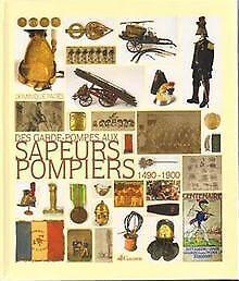 Des garde-pompes aux sapeurs-pompiers : 1490-1900 v...  Book, Livres, Livres Autre, Envoi