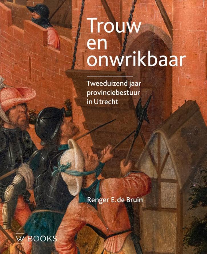 Trouw en onwrikbaar 9789462586918 Renger de Bruin, Boeken, Geschiedenis | Wereld, Zo goed als nieuw, Verzenden