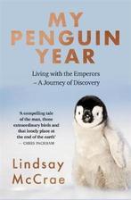 My Penguin Year Living with the Emperors  A Journey of, Lindsay Mccrae, Verzenden