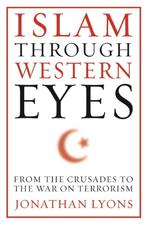 Islam Through Western Eyes 9780231158954 Jonathan Lyons, Boeken, Verzenden, Gelezen, Jonathan Lyons