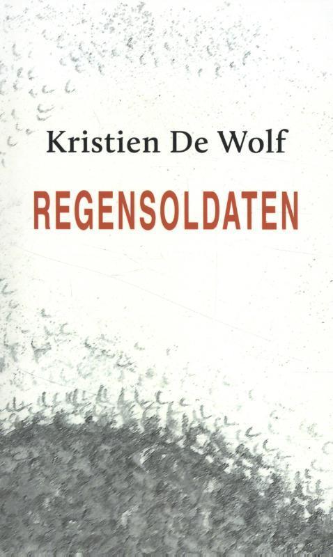 Regensoldaten 9789493214255 Kristien De Wolf, Boeken, Romans, Zo goed als nieuw, Verzenden