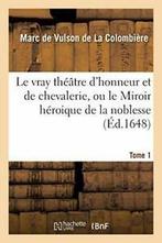 Le vray theatre dhonneur et de chevalerie, ou ., DE VULSON - COLOMBIERE-M, Verzenden