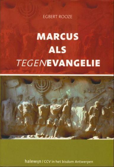 Marcus als tegenevangelie 9789085282389 Egbert Rooze, Boeken, Godsdienst en Theologie, Gelezen, Verzenden