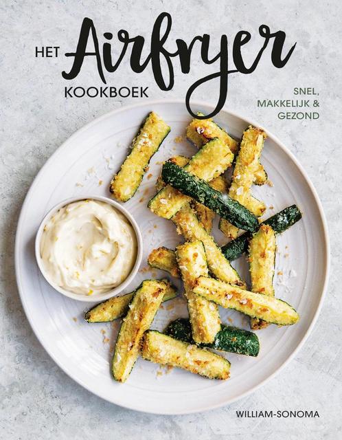 Het airfryer kookboek 9789021574424 Williams-Sonoma, Boeken, Kookboeken, Zo goed als nieuw, Verzenden