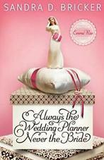 Always the Wedding Planner, Never the Bride. Bricker, D., Bricker, Sandra D., Verzenden