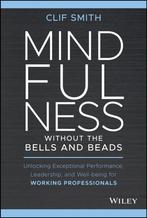 Mindfulness without the Bells and Beads 9781119750765, Gelezen, Clif Smith, Verzenden