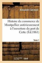 Histoire du commerce de Montpellier anterieurem. GERMAIN-A., Livres, GERMAIN-A, Verzenden