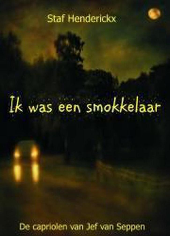 Ik was een smokkelaar 9789491220036 Staf Henderickx, Boeken, Overige Boeken, Gelezen, Verzenden