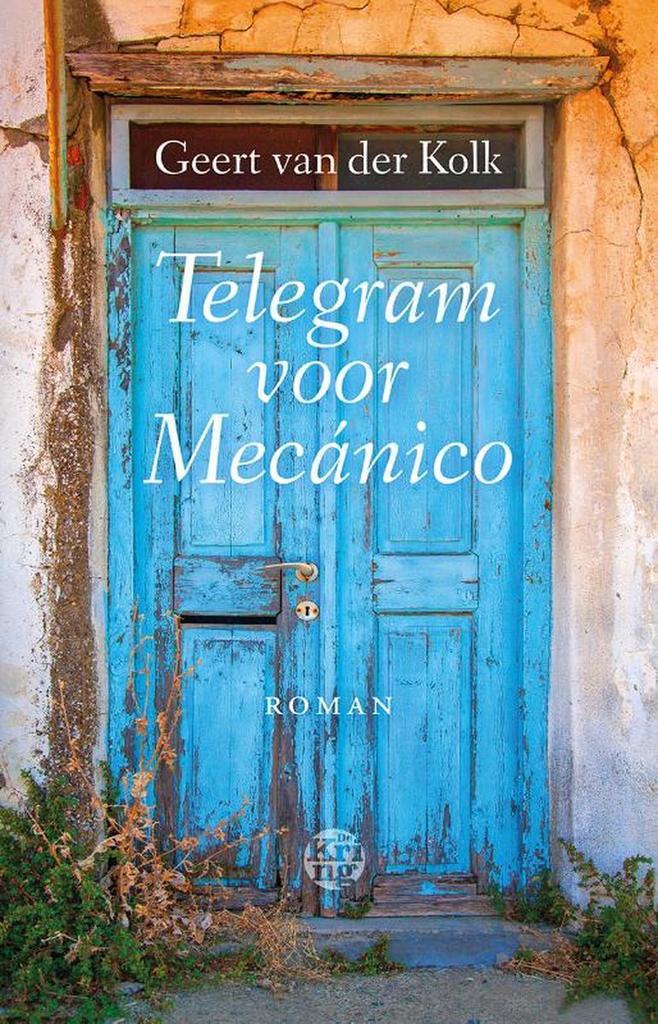 Telegram voor Mecánico 9789491567650 Geert van der Kolk, Boeken, Romans, Zo goed als nieuw, Verzenden