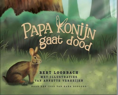 Papa konijn gaat dood 9789082013078 Bert Loorbach, Boeken, Overige Boeken, Zo goed als nieuw, Verzenden
