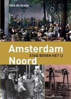 Amsterdam-Noord Stad Boven Het Ij 9789072810564, Livres, Histoire & Politique, Dick de Scally, Verzenden