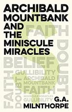 Archibald Mountbank and the Miniscule Miracles, G.A., Gelezen, G.A. Milnthorpe, Verzenden