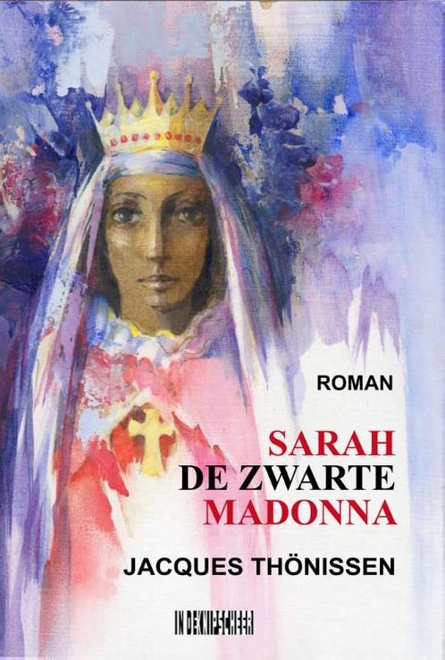 Sarah de Zwarte Madonna 9789062658893 Jacques Thönissen, Livres, Romans, Envoi