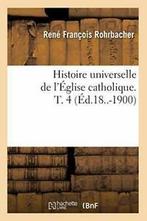 Histoire universelle de lEglise catholique. T. 4, Livres, ROHRBACHER R F, Verzenden