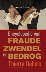 Encyclopedie Van Fraude, Zwendel En Bedrog 9789056177461, Gelezen, Thierry Debels, Verzenden