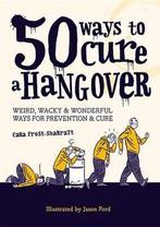 50 Ways to Cure a Hangover 9781846014055, Cara Frost-Sharratt, Jason Ford, Verzenden