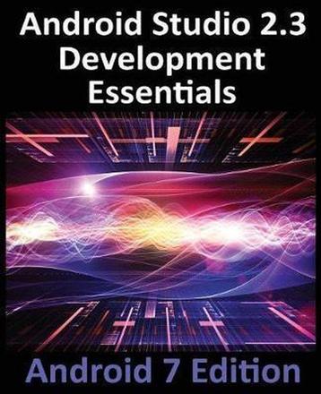 Android Studio 2.3 Development Essentials 9781544275437, Verzenden, Neil Smyth