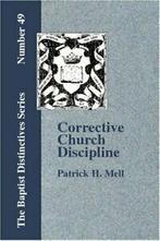 Corrective Church Discipline: With A Developmen. Mell, P.,, Mell, P., H., Verzenden