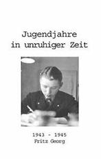 Jugendjahre in unruhiger Zeit 1943 - 1945. Georg, Fritz, Georg, Fritz, Verzenden