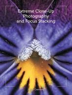 Extreme Close-Up Photography and Focus Stacking, Verzenden, Zo goed als nieuw, Julian Cremona