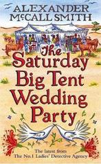 The Saturday Big Tent Wedding Party 9781408702581, Verzenden, Zo goed als nieuw, Alexander McCall Smith