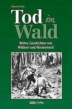 Tod im Wald: Wahre Geschichten von Wilderei und För...  Book, Verzenden