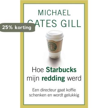 Hoe Starbucks mijn redding werd 9789025961152, Verzenden, Michael Gates Gill