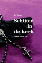 Schijten in de Kerk 9789078947486 De Witten, Boeken, Verzenden, Gelezen, De Witten